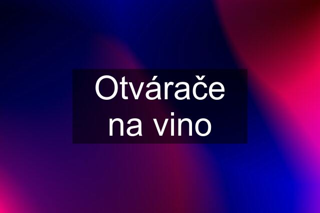 Otvárače na vino