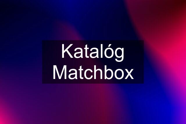 Katalóg Matchbox