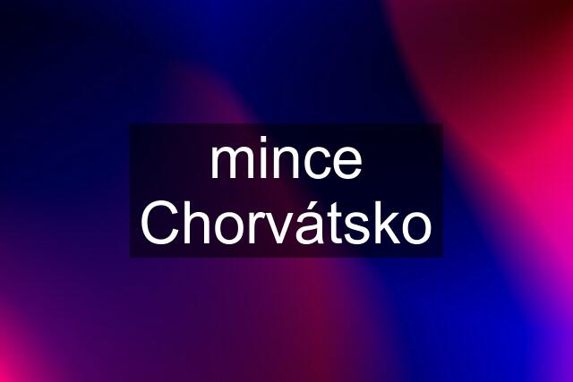 mince Chorvátsko