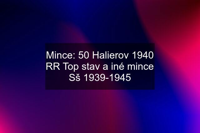 Mince: 50 Halierov 1940 RR Top stav a iné mince Sš 1939-1945