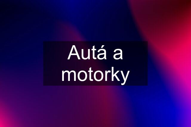 Autá a motorky