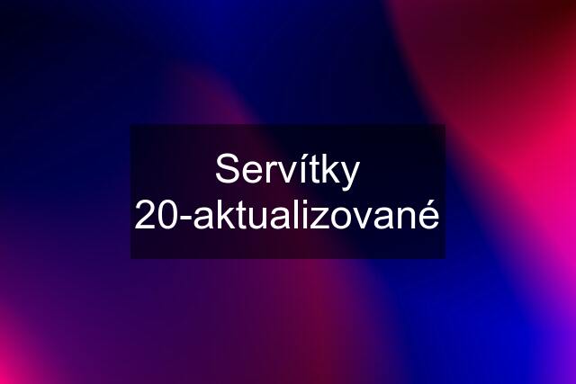 Servítky 20-aktualizované