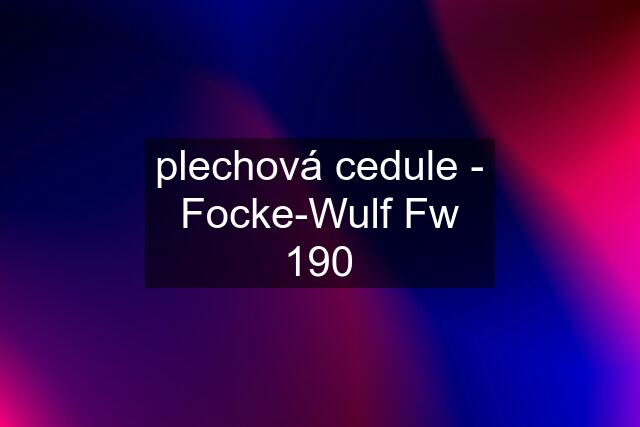 plechová cedule - Focke-Wulf Fw 190