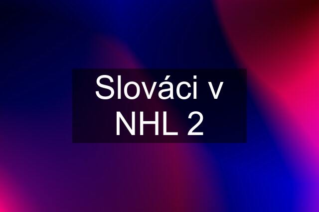 Slováci v NHL 2