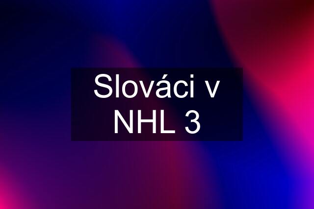 Slováci v NHL 3