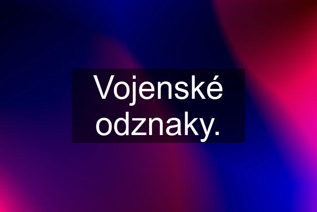 Vojenské odznaky.