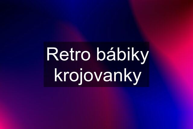 Retro bábiky krojovanky