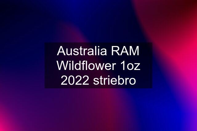 Australia RAM Wildflower 1oz 2022 striebro