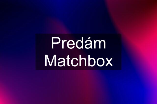 Predám Matchbox