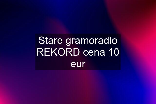 Stare gramoradio REKORD cena 10 eur