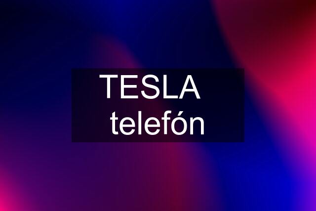 TESLA   telefón