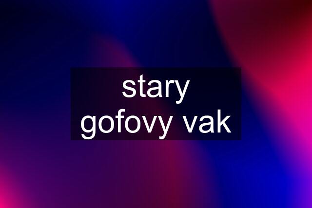 stary gofovy vak