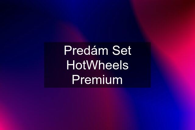 Predám Set HotWheels Premium