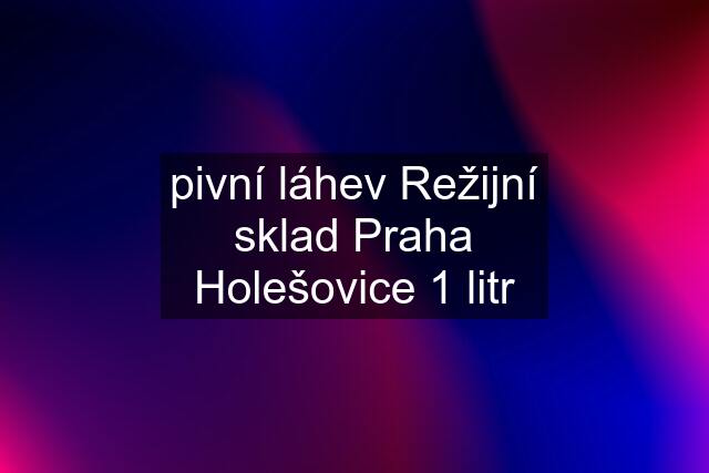 pivní láhev Režijní sklad Praha Holešovice 1 litr