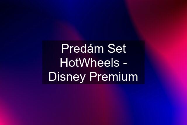 Predám Set HotWheels - Disney Premium