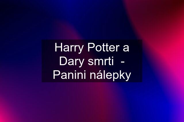 Harry Potter a Dary smrti  - Panini nálepky