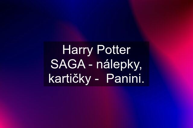 Harry Potter SAGA - nálepky, kartičky -  Panini.