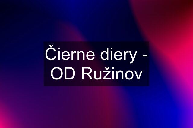 Čierne diery - OD Ružinov