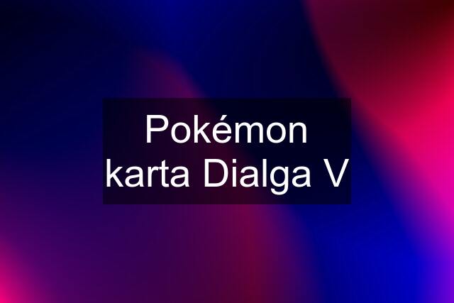 Pokémon karta Dialga V