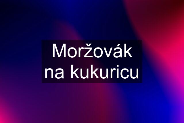 Moržovák na kukuricu