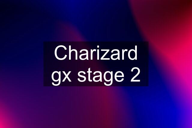 Charizard gx stage 2