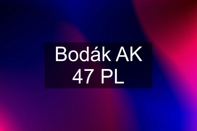 Bodák AK 47 PL