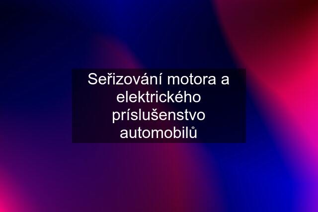 Seřizování motora a elektrického príslušenstvo automobilů