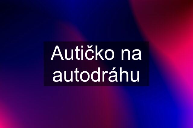 Autičko na autodráhu