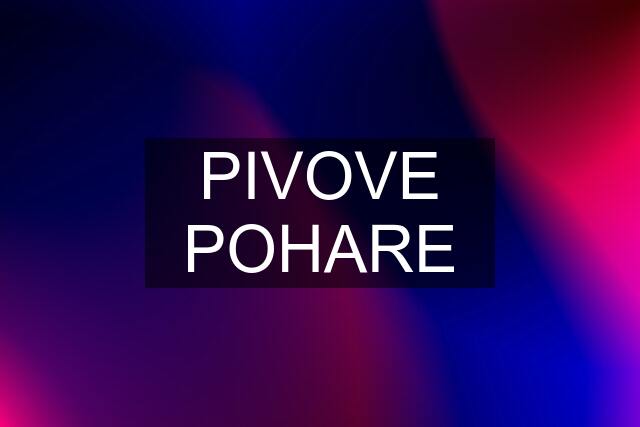 PIVOVE POHARE