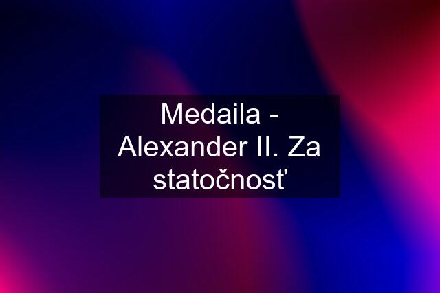 Medaila - Alexander II. Za statočnosť