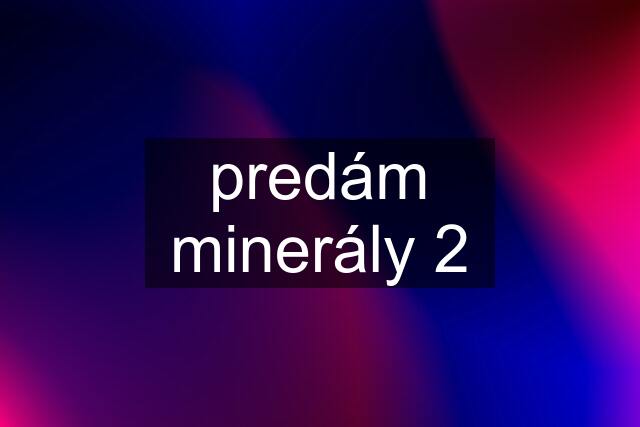 predám minerály 2