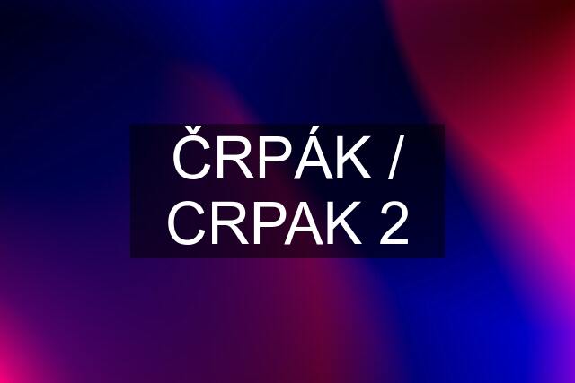 ČRPÁK / CRPAK 2