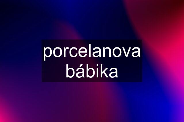 porcelanova bábika