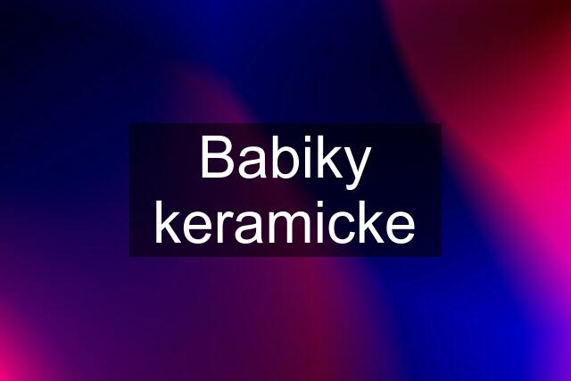 Babiky keramicke