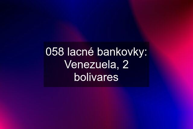 058 lacné bankovky: Venezuela, 2 bolivares