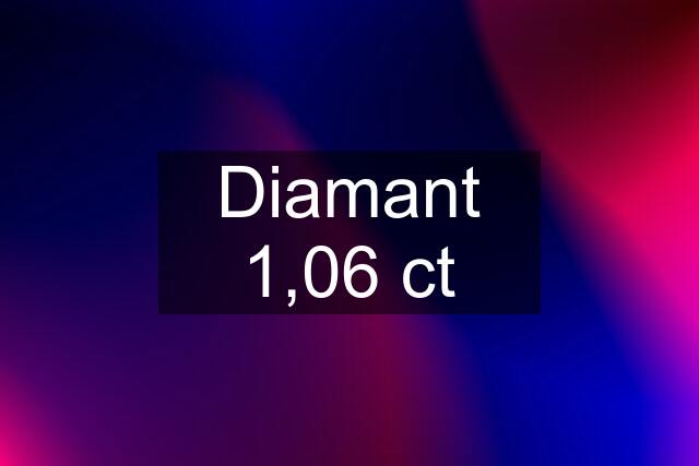 Diamant 1,06 ct