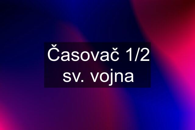 Časovač 1/2 sv. vojna