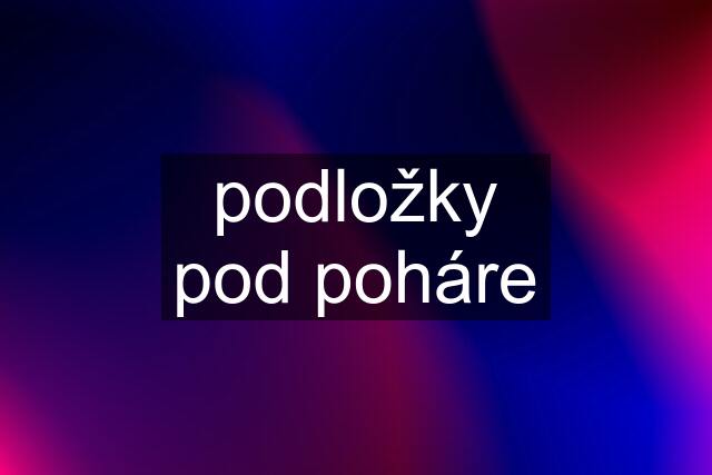 podložky pod poháre