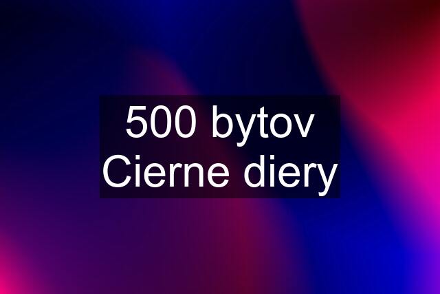 500 bytov Cierne diery