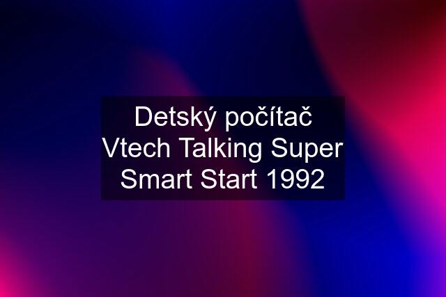 Detský počítač Vtech Talking Super Smart Start 1992