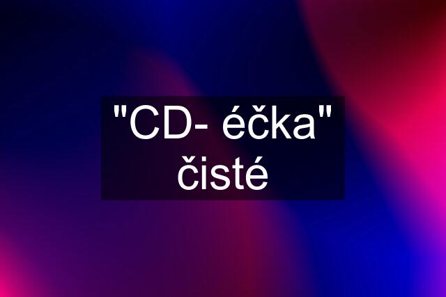 "CD- éčka" čisté