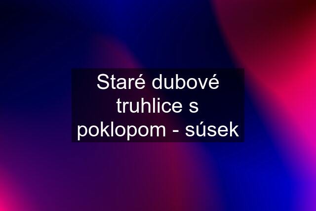 Staré dubové truhlice s poklopom - súsek