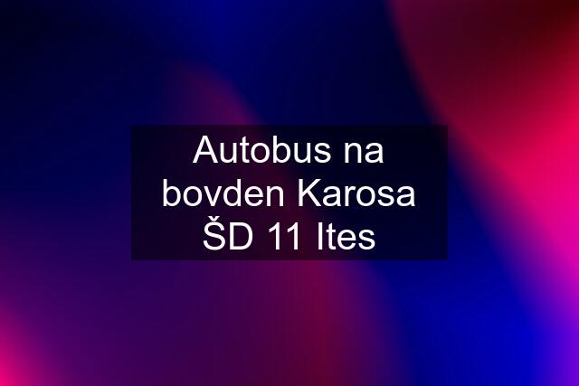 Autobus na bovden Karosa ŠD 11 Ites