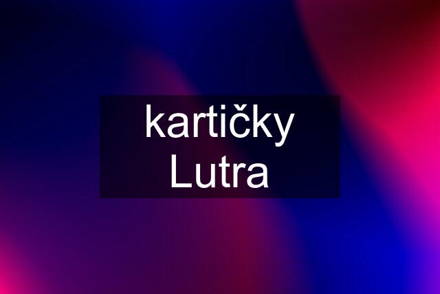 kartičky Lutra