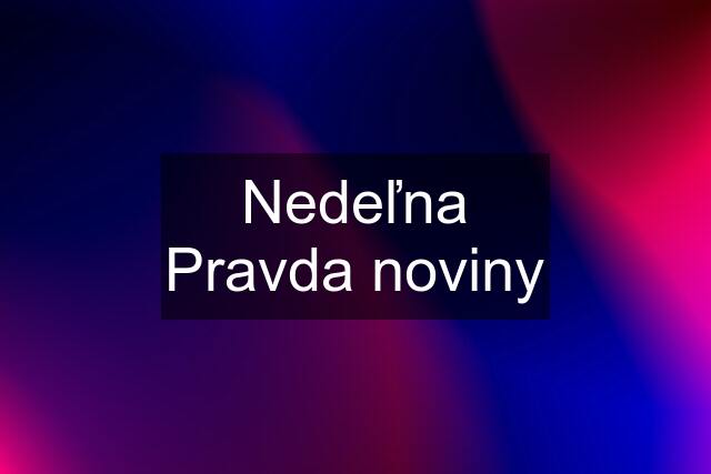 Nedeľna Pravda noviny