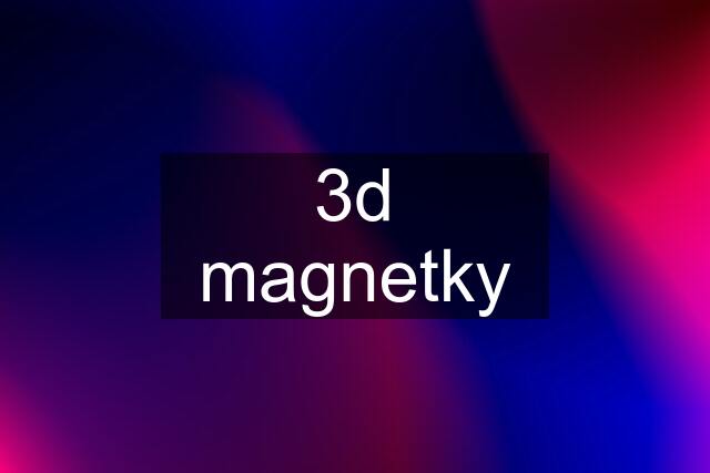 3d magnetky