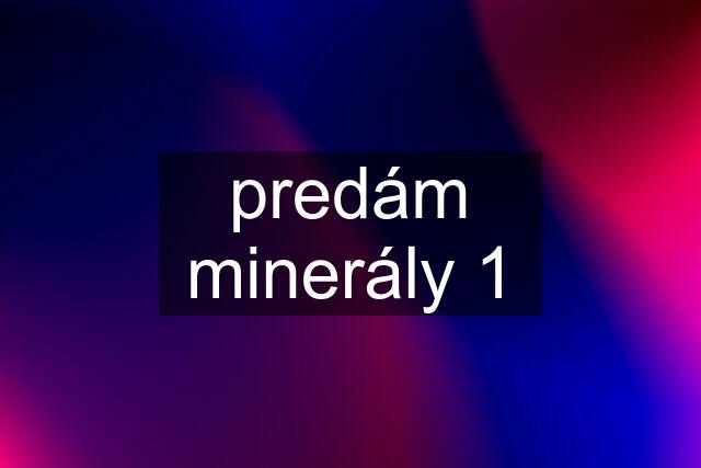 predám minerály 1