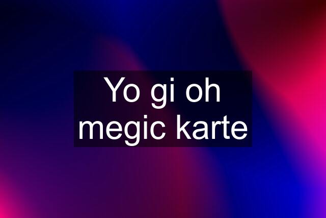 Yo gi oh megic karte