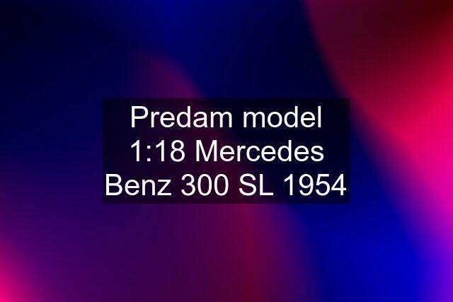 Predam model 1:18 Mercedes Benz 300 SL 1954