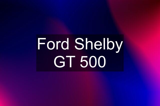 Ford Shelby GT 500